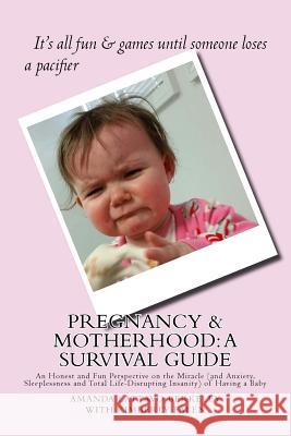 Pregnancy & Motherhood: A Survival Guide: An Honest and Fun Perspective on the Miracle (and Anxiety, Sleeplessness and Total Life-Disrupting I Amanda Lattavo Berkeley Kimberly Falen 9781505374155 Createspace - książka