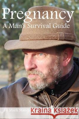 Pregnancy, A Man's Survival Guide Staneart, Mark 9781312281479 Lulu.com - książka