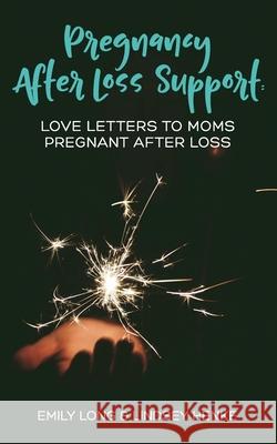 Pregnancy After Loss Support: Love Letters to Moms Pregnant After Loss Lindsey Henke Emily Long 9780996555692 Firefly Grace Publishing - książka