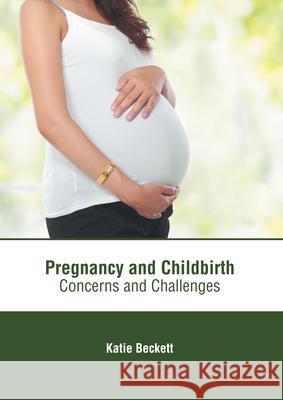 Pregnancy and Childbirth: Concerns and Challenges Katie Beckett 9781639271634 American Medical Publishers - książka