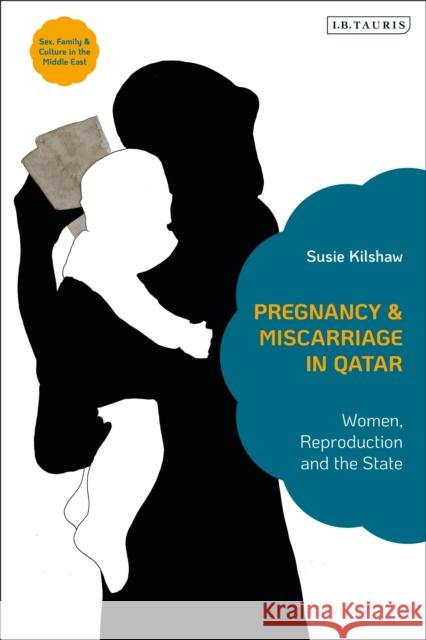 Pregnancy and Miscarriage in Qatar: Women, Reproduction and the State Susie Kilshaw 9781838607340 I. B. Tauris & Company - książka