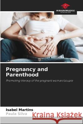 Pregnancy and Parenthood Isabel Martins Paula Silva 9786205589298 Our Knowledge Publishing - książka