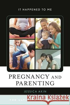 Pregnancy and Parenting: The Ultimate Teen Guide Jessica Akin 9780810895454 Rowman & Littlefield Publishers - książka
