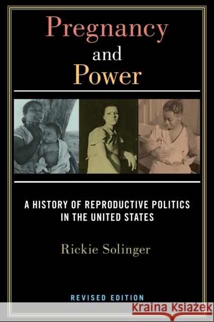 Pregnancy and Power, Revised Edition: A History of Reproductive Politics in the United States Solinger, Rickie 9781479847457 New York University Press - książka