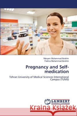 Pregnancy and Self-medication Muhammad Ibrahim, Maryam 9786139971176 LAP Lambert Academic Publishing - książka