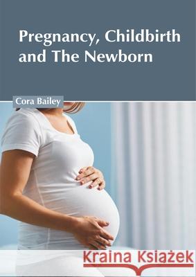 Pregnancy, Childbirth and the Newborn Cora Bailey 9781632426628 Foster Academics - książka