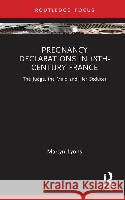 Pregnancy Declarations in 18th-Century France Martyn Lyons 9781041446538 Taylor & Francis Ltd - książka