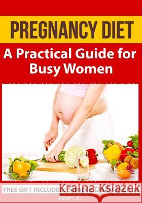 Pregnancy Diet: A Practical Guide for Busy Women Einat L Robert Shveytser Leda Vaneva 9781630220686 Speedy Publishing LLC - książka