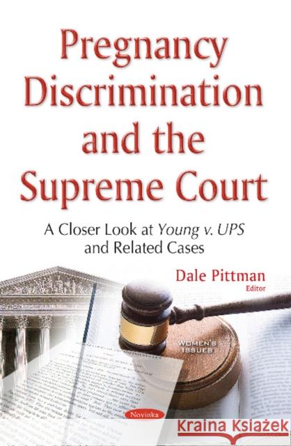 Pregnancy Discrimination & the Supreme Court: A Closer Look at Young v. UPS & Related Cases Dale Pittman 9781634854894 Nova Science Publishers Inc - książka