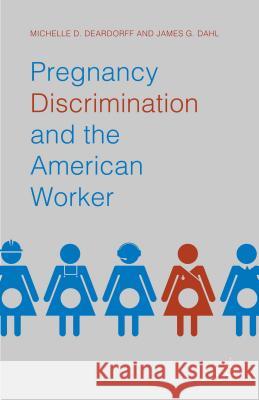 Pregnancy Discrimination and the American Worker Michelle D. Deardorff James G. Dahl 9781137343048 Palgrave MacMillan - książka