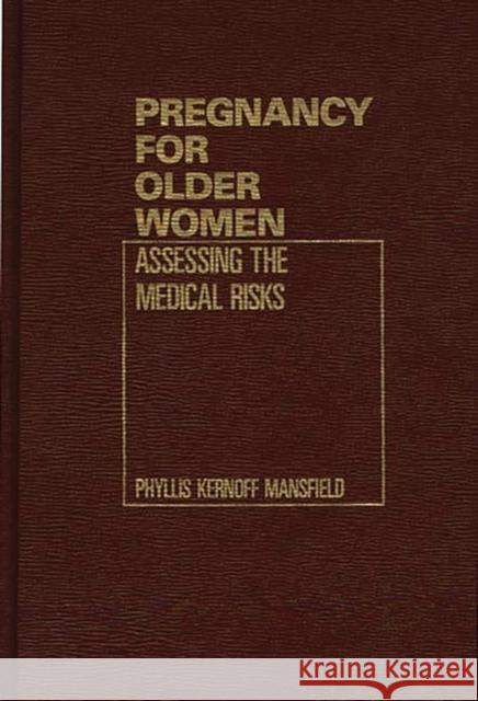 Pregnancy for Older Women: Assessing the Medical Risks Mansfield, Phyllis 9780275921842 Praeger Publishers - książka