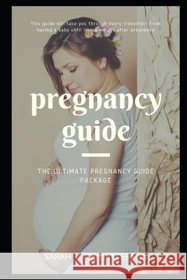 Pregnancy Guide: The Ultimate Pregnancy Guide Package Sarah Kat 9781720284338 Independently Published - książka