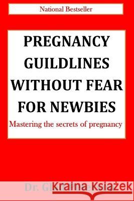 Pregnancy Guildlines Without Fear for Newbies: Mastering the secrets of pregnancy Glad Peterson   9798372569713 Independently Published - książka