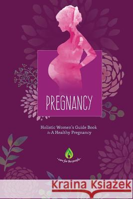 Pregnancy: Holistic Women's Guide Book to A Healthy Pregnancy Cure for the People 9781533490940 Createspace Independent Publishing Platform - książka