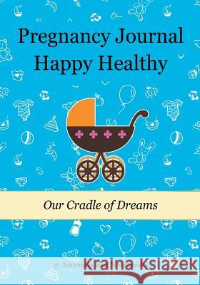 Pregnancy Journal Happy Healthy: Our Cradle of Dreams @Journals Notebooks 9781683267218 @Journals Notebooks - książka