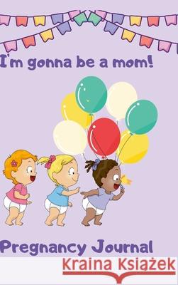 Pregnancy Journal I'm Gonna Be a Mom Martin Crown 9781667107288 Lulu.com - książka