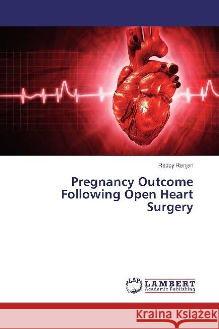 Pregnancy Outcome Following Open Heart Surgery Ranjan, Redoy 9786202005050 LAP Lambert Academic Publishing - książka