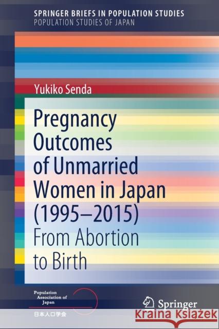 Pregnancy Outcomes of Unmarried Women in Japan (1995-2015): From Abortion to Birth Yukiko Senda 9789811635489 Springer - książka