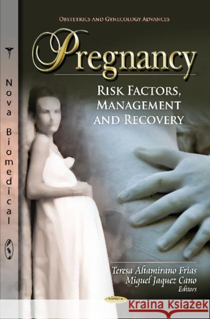 Pregnancy: Risk Factors, Management & Recovery Teresa Altamirano Frias, Miguel Jaquez Cano 9781619426078 Nova Science Publishers Inc - książka
