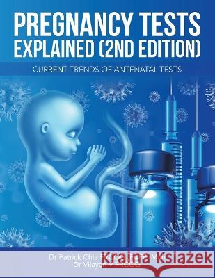 Pregnancy Tests Explained (2Nd Edition): Current Trends of Antenatal Tests Dr Patrick Chia Frcog Fafp (Mal) Dr Vijayan V Frcog  9781543771275 Partridge Publishing Singapore - książka