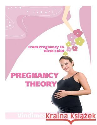 Pregnancy Theory: From Pragnancy to Birth Child Vindimear D. Heart 9781508616856 Createspace - książka