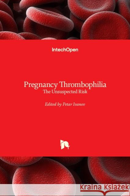 Pregnancy Thrombophilia: The Unsuspected Risk Petar Ivanov 9789535111993 Intechopen - książka