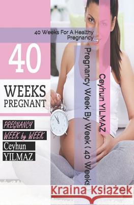 Pregnancy Week by Week ( 40 Weeks ): 40 Weeks for a Healthy Pregnancy Ceyhun Yilmaz 9781792681059 Independently Published - książka