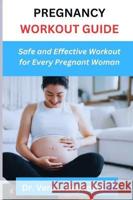 Pregnancy Workout Guide: Safe and Effective Workout for Every Pregnant Woman Dr Vera Reynolds   9798390002636 Independently Published - książka