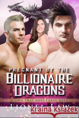 Pregnant By The Billionaire Dragons: A Menage Paranormal Romance Law, Lionel 9781517262921 Createspace - książka