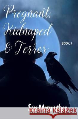 Pregnant, Kidnaped and Terror Sue Messruther 9781548973087 Createspace Independent Publishing Platform - książka