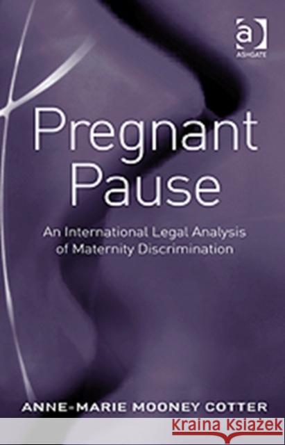 Pregnant Pause: An International Legal Analysis of Maternity Discrimination Cotter, Anne-Marie Mooney 9780754678472 Ashgate Publishing Limited - książka