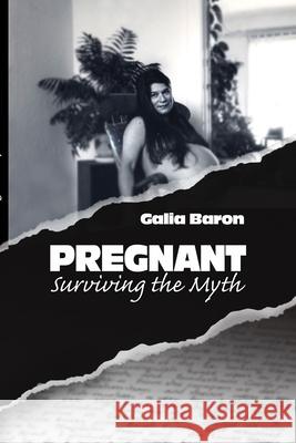 Pregnant: Surviving the Myth Galia Baron 9781097649488 Independently Published - książka