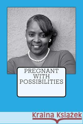 Pregnant With Possibilities Regina Moore 9781547124749 Createspace Independent Publishing Platform - książka