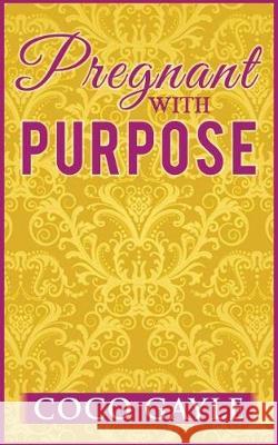 Pregnant with Purpose Coco Gayle 9781548722357 Createspace Independent Publishing Platform - książka