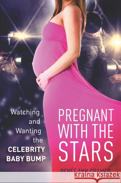 Pregnant with the Stars: Watching and Wanting the Celebrity Baby Bump Renee Cramer 9780804792554 Stanford Law Books - książka