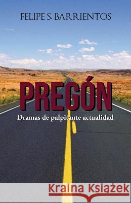 Pregón: Dramas de palpitante actualidad Felipe S Barrientos 9781506515694 Palibrio - książka
