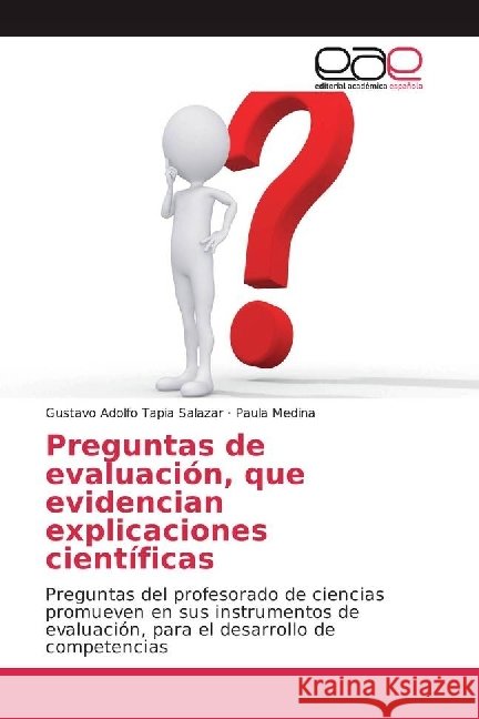 Preguntas de evaluación, que evidencian explicaciones científicas : Preguntas del profesorado de ciencias promueven en sus instrumentos de evaluación, para el desarrollo de competencias Tapia Salazar, Gustavo Adolfo; Medina, Paula 9786202231459 Editorial Académica Española - książka