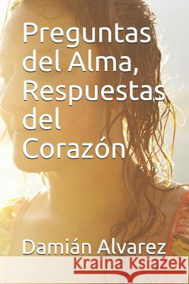 Preguntas del Alma, Respuestas del Corazón Alvarez, Damian 9781521294765 Independently Published - książka