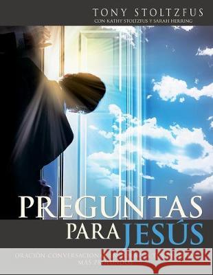 Preguntas para Jesús: Oración conversacional en torno a tus anhelos más profundos Stoltzfus, Kathy Smith 9780982989128 Coach22 Bookstore LLC - książka