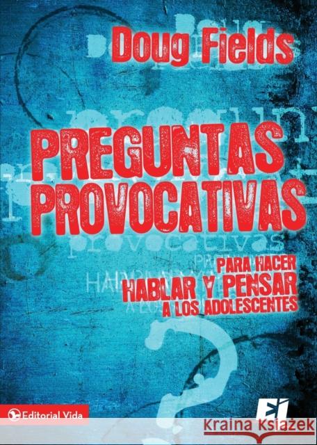 Preguntas provocativas: Para hacer hablar y pensar a los adolescentes Fields, Doug 9780829761771 Zondervan - książka