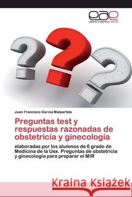 Preguntas test y respuestas razonadas de obstetricia y ginecología García Malpartida, Juan Francisco 9786200401076 Editorial Académica Española - książka