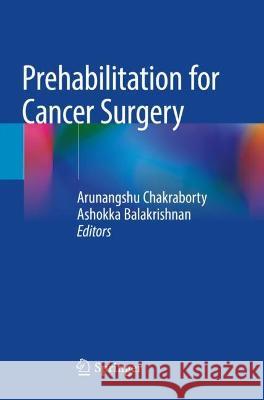 Prehabilitation for Cancer Surgery Arunangshu Chakraborty Ashokka Balakrishnan 9789811664960 Springer - książka