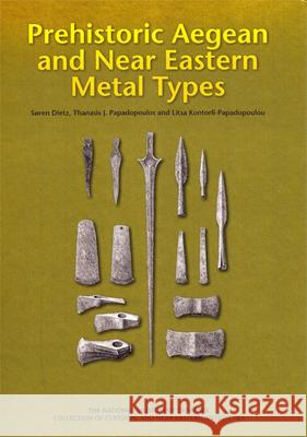 Prehistoric Aegean and Near Eastern Metal Types Soren Dietz, Thanasis J. Papadopoulos, Litsa Kontorli-Papadopoulou 9788771249385 Aarhus University Press - książka
