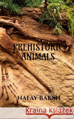 prehistoric animals: know about extinct animals Nafay Baksh 9798885463362 Notion Press - książka