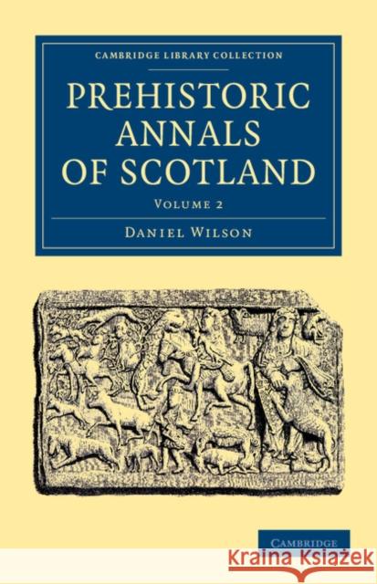 Prehistoric Annals of Scotland Daniel Wilson   9781108054805 Cambridge University Press - książka