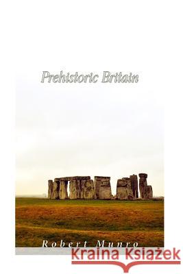 Prehistoric Britain Robert Munro 9781542960236 Createspace Independent Publishing Platform - książka