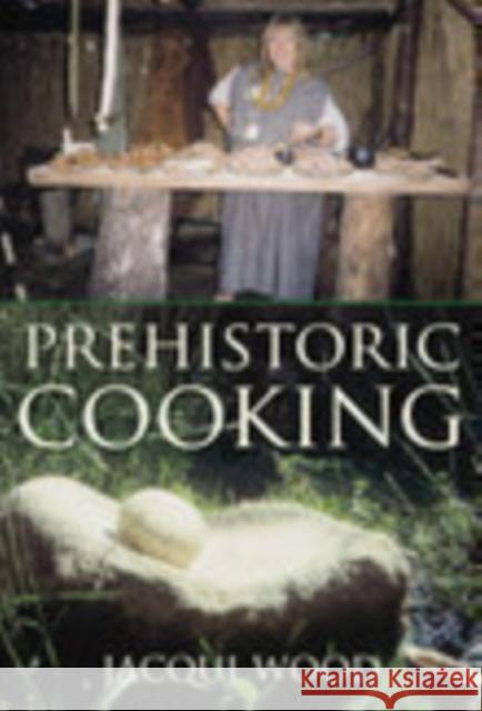 Prehistoric Cooking Jacqui Wood 9780752419435 THE HISTORY PRESS LTD - książka