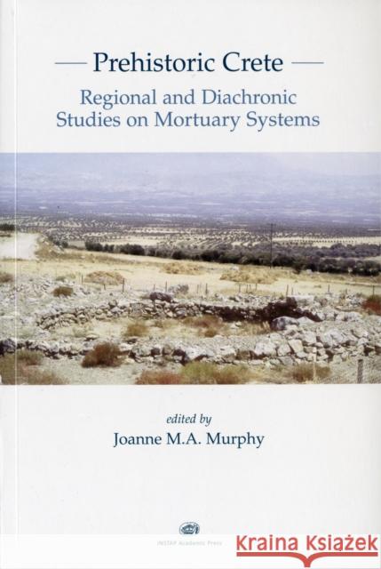 Prehistoric Crete : Regional and Diachronic Studies on Mortuary Systems Joanne M. Murphy Philip Betancourt Gerald Cadogan 9781931534611 INSTAP Academic Press - książka