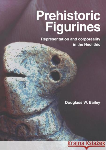 Prehistoric Figurines: Representation and Corporeality in the Neolithic Bailey, Douglass 9780415331524 Routledge - książka