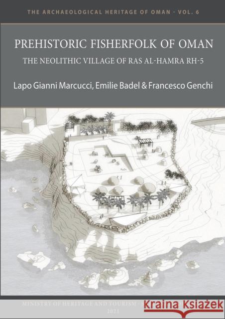 Prehistoric Fisherfolk of Oman: The Neolithic Village of Ras Al-Hamra RH-5 Francesco (Research Fellow, Sapienza-University, Rome) Genchi 9781803270340 Archaeopress Publishing - książka